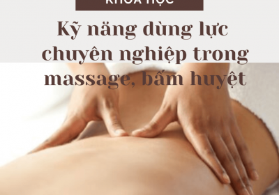 Kỹ năng dùng lực chuyên nghiệp trong massage, bấm huyệt