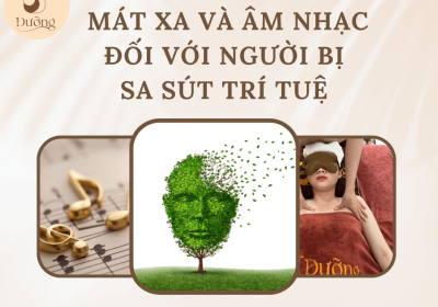 Mát xa và âm nhạc – giải pháp không dùng thuốc hữu hiệu cho một số triệu chứng sa sút trí tuệ