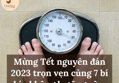 Mừng Tết nguyên đán 2023 trọn vẹn cùng 7 bí kíp không lo tăng cân